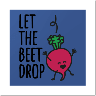 let the beet drop 2 Posters and Art